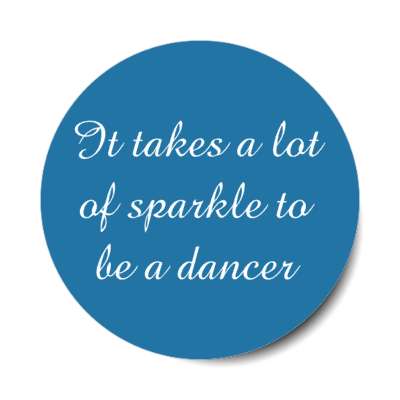 it takes a lot of sparkle to be a dancer stickers, magnet