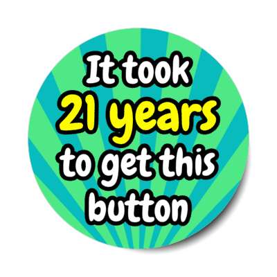 it took 21 years to get this button rays 21st birthday stickers, magnet