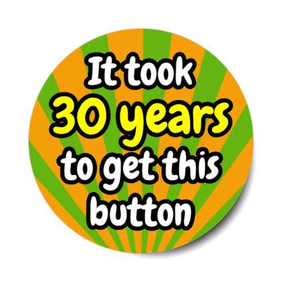 it took 30 years to get this button rays 30th birthday stickers, magnet