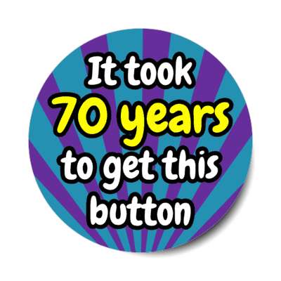 it took 70 years to get this button rays 70th birthday stickers, magnet