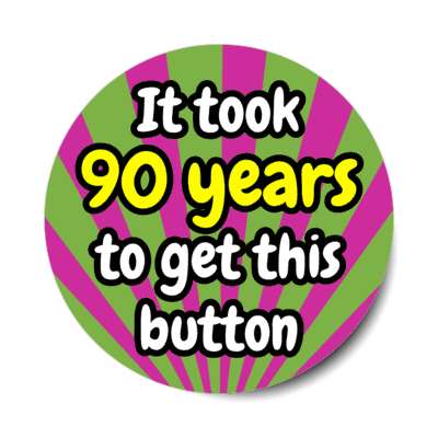 it took 90 years to get this button rays 90th birthday stickers, magnet