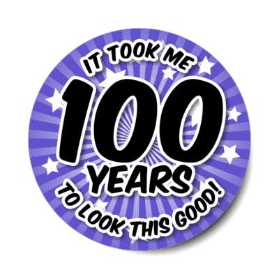 it took me 100 years to look this good 100th birthday blue burst stickers, magnet