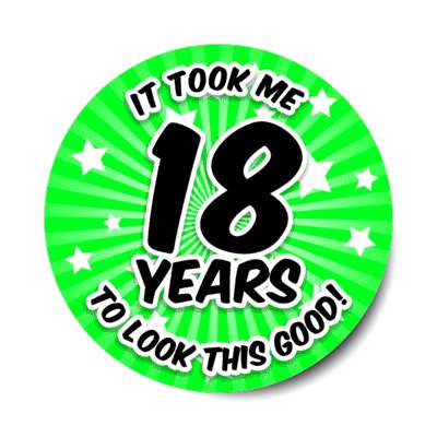 it took me 18 years to look this good 18th birthday green burst stickers, magnet