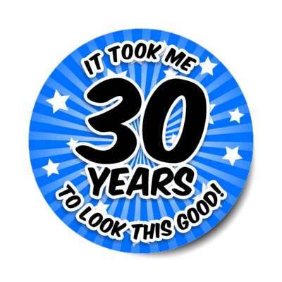 it took me 30 years to look this good 30th birthday blue burst stickers, magnet