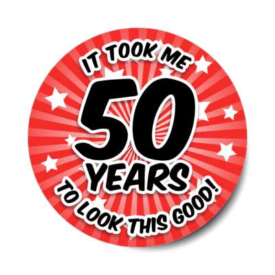 it took me 50 years to look this good 50th birthday red burst stickers, magnet