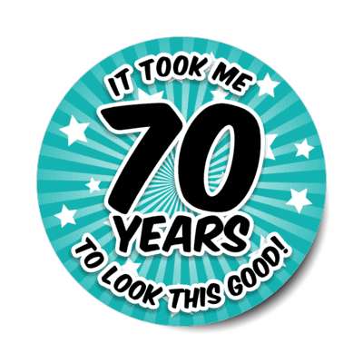 it took me 70 years to look this good 70th birthday teal burst stickers, magnet