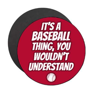 its a baseball thing you wouldnt understand stickers, magnet