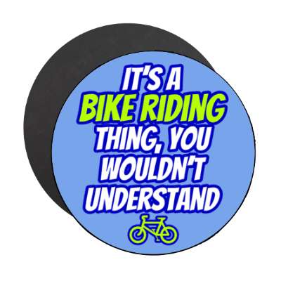 its a bike riding thing you wouldnt understand stickers, magnet
