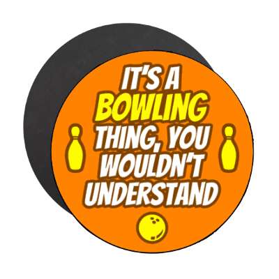 its a bowling thing you wouldnt understand stickers, magnet