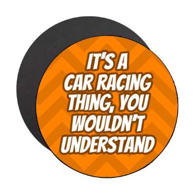 its a car racing thing you wouldnt understand chevron stickers, magnet