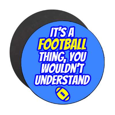 its a football thing you wouldnt understand stickers, magnet
