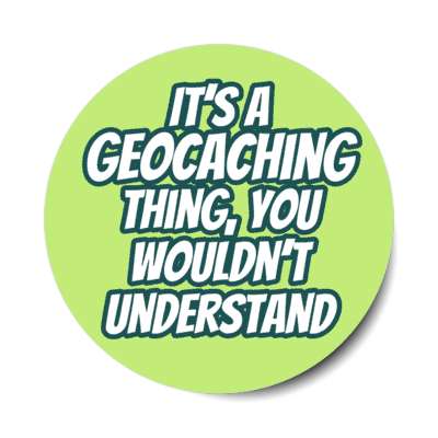 its a geocaching thing you wouldnt understand stickers, magnet
