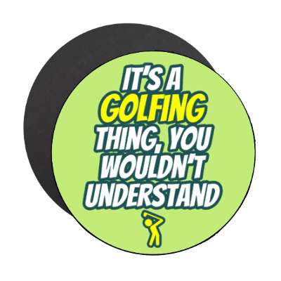 its a golfing thing you wouldnt understand stickers, magnet