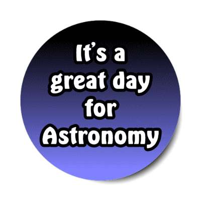 its a great day for astronomy stickers, magnet