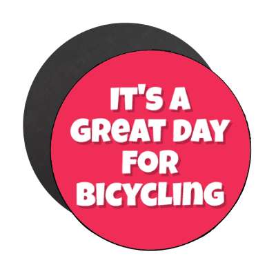 its a great day for bicycling stickers, magnet