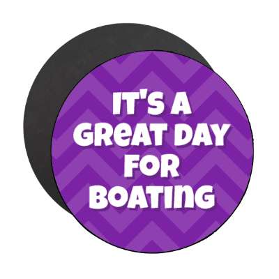 its a great day for boating chevron stickers, magnet
