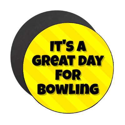 its a great day for bowling stickers, magnet