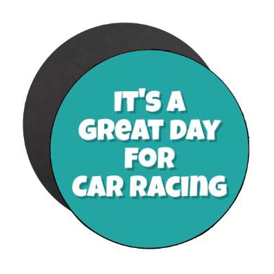 its a great day for car racing stickers, magnet