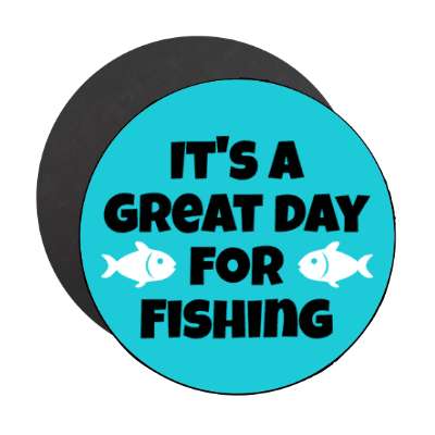 its a great day for fishing stickers, magnet