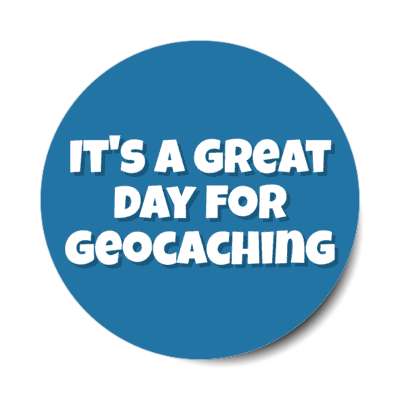 its a great day for geocaching stickers, magnet