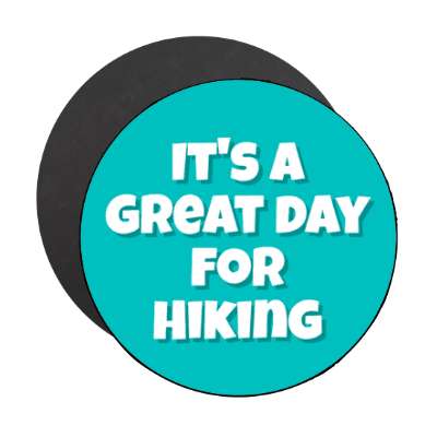 its a great day for hiking stickers, magnet