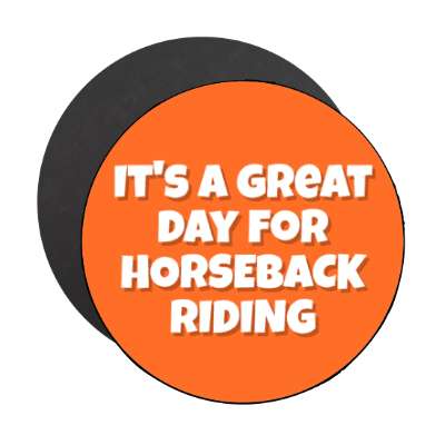 its a great day for horseback riding stickers, magnet