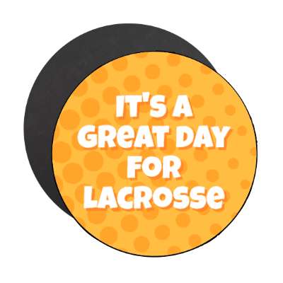 its a great day for lacrosse stickers, magnet