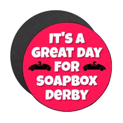its a great day for soapbox derby stickers, magnet
