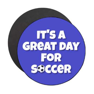 its a great day for soccer stickers, magnet