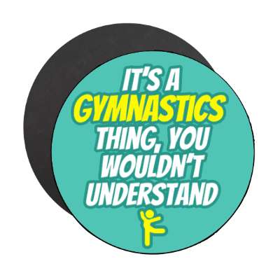 its a gymnastics thing you wouldnt understand stickers, magnet