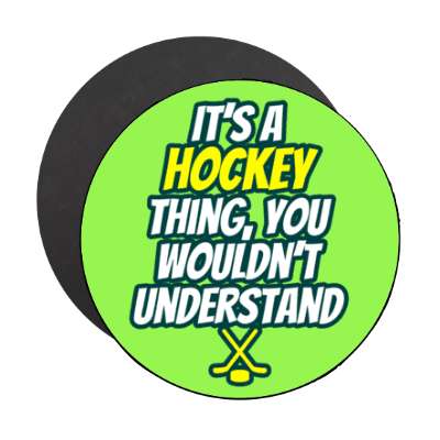 its a hockey thing you wouldnt understand crossed hockey sticks puck stickers, magnet