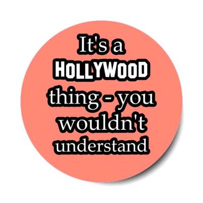 its a hollywood thing you wouldnt understand stickers, magnet