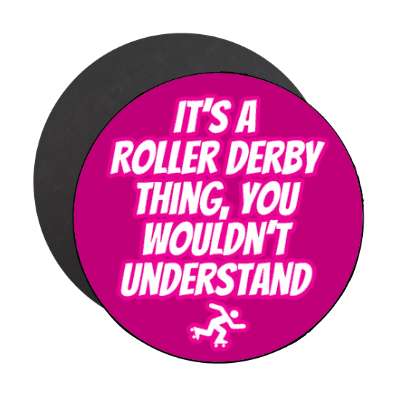 its a roller derby thing you wouldnt understand stickers, magnet