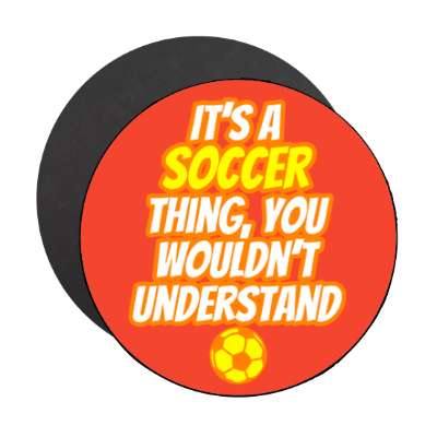 its a soccer thing you wouldnt understand stickers, magnet