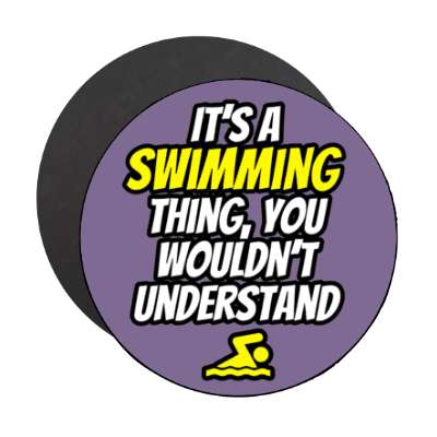 its a swimming thing you wouldnt understand stickers, magnet