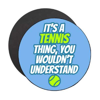 its a tennis thing you wouldnt understand stickers, magnet