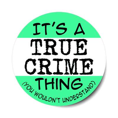its a true crime thing you wouldnt understand stickers, magnet