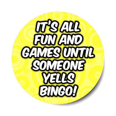 its all fun and games until someone yells bingo humor stickers, magnet