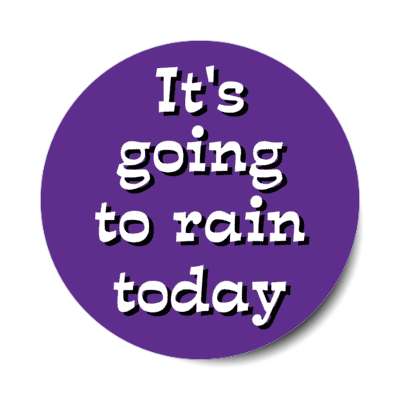 its going to rain today stickers, magnet