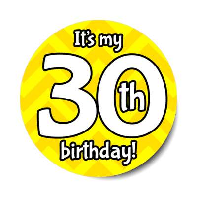 its my 30th birthday yellow chevron stickers, magnet