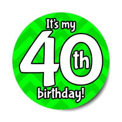 its my 40th birthday green chevron stickers, magnet