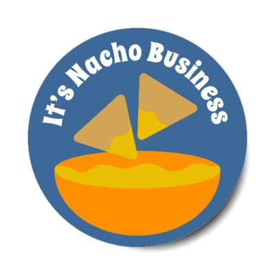 its nacho business cheese chips wordplay stickers, magnet