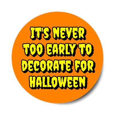 its never too early to decorate for halloween stickers, magnet