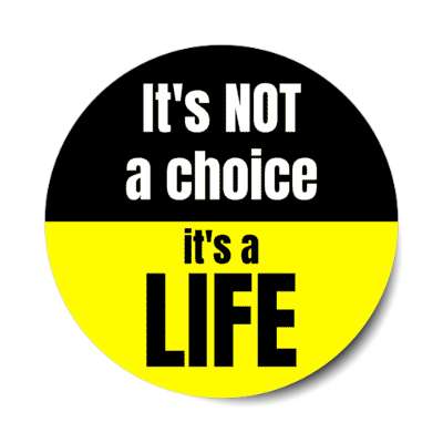 its not a choice its a life pro life stickers, magnet
