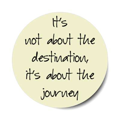 its not about the destination its about the journey stickers, magnet