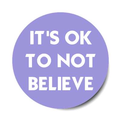 its ok to not believe atheist stickers, magnet