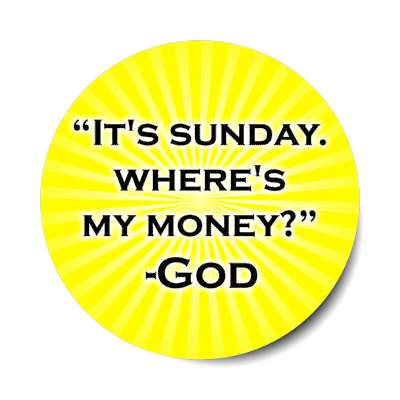 its sunday wheres my money god quote funny tithe joke stickers, magnet