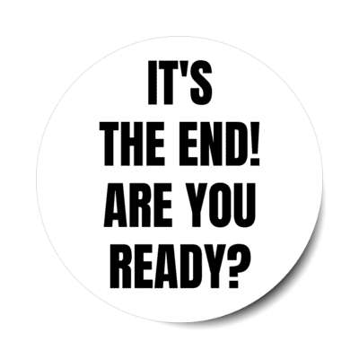 its the end are you ready apocalypse white stickers, magnet
