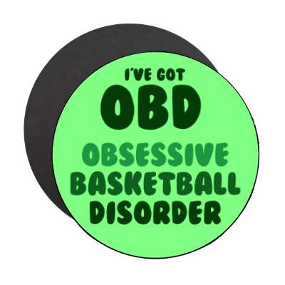 ive got obd obsessive basketball disorder stickers, magnet