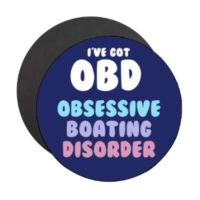 ive got obd obsessive boating disorder stickers, magnet
